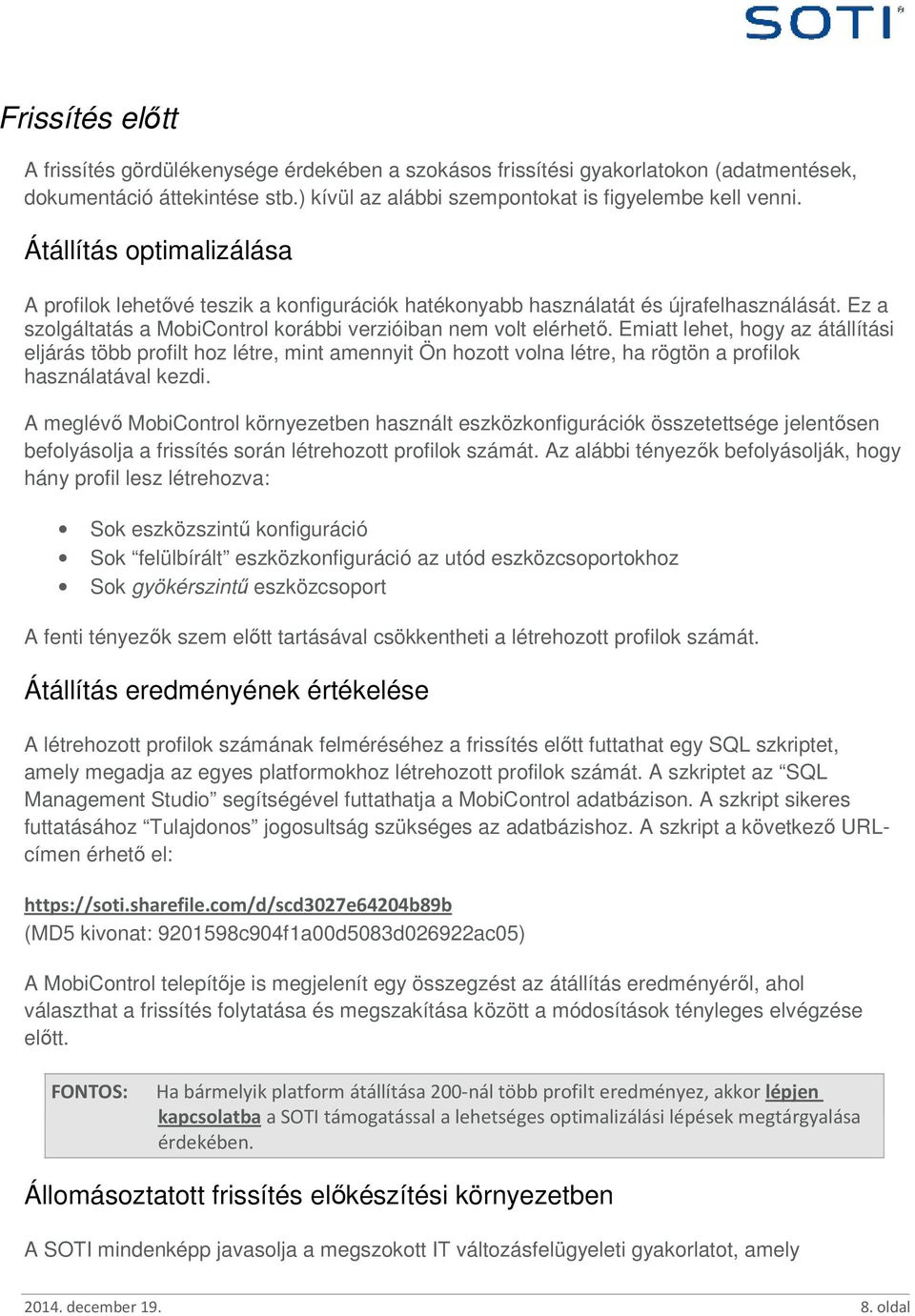 Emiatt lehet, hogy az átállítási eljárás több profilt hoz létre, mint amennyit Ön hozott volna létre, ha rögtön a profilok használatával kezdi.