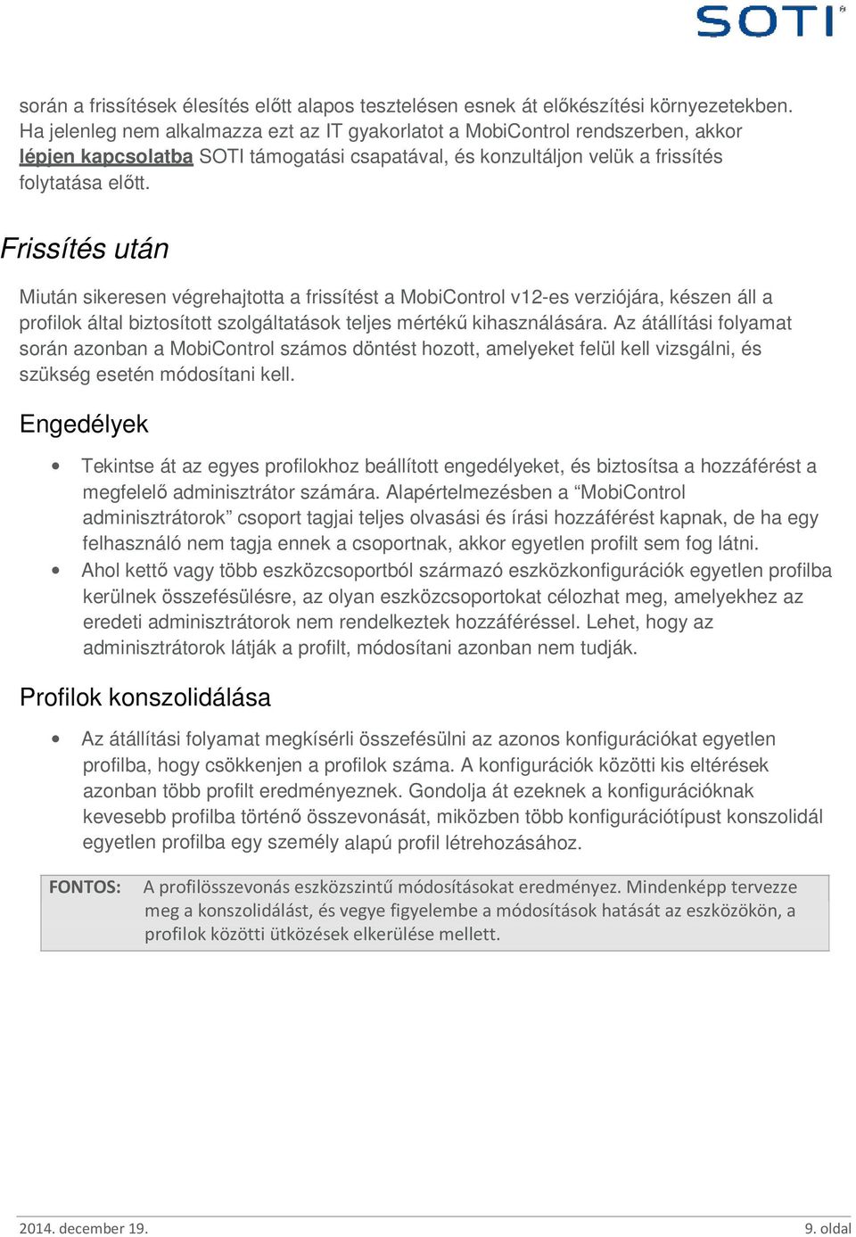 Frissítés után Miután sikeresen végrehajtotta a frissítést a MobiControl v12-es verziójára, készen áll a profilok által biztosított szolgáltatások teljes mértékő kihasználására.