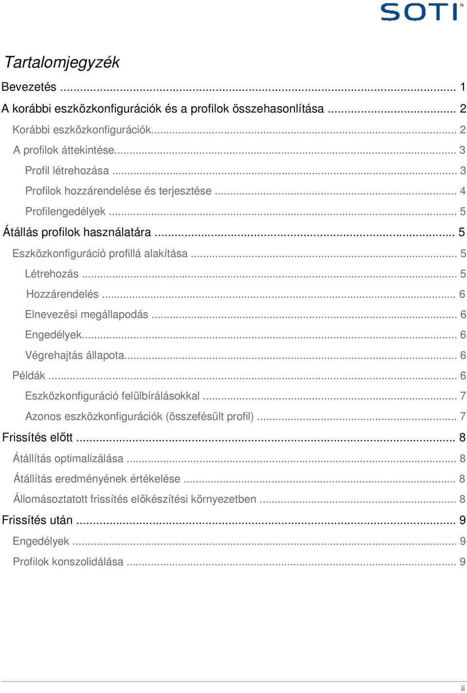 .. 6 Elnevezési megállapodás... 6 Engedélyek... 6 Végrehajtás állapota... 6 Példák... 6 Eszközkonfiguráció felülbírálásokkal... 7 Azonos eszközkonfigurációk (összefésült profil).