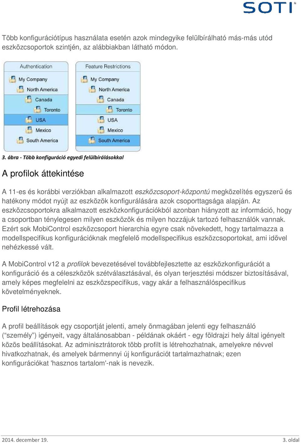 konfigurálására azok csoporttagsága alapján.