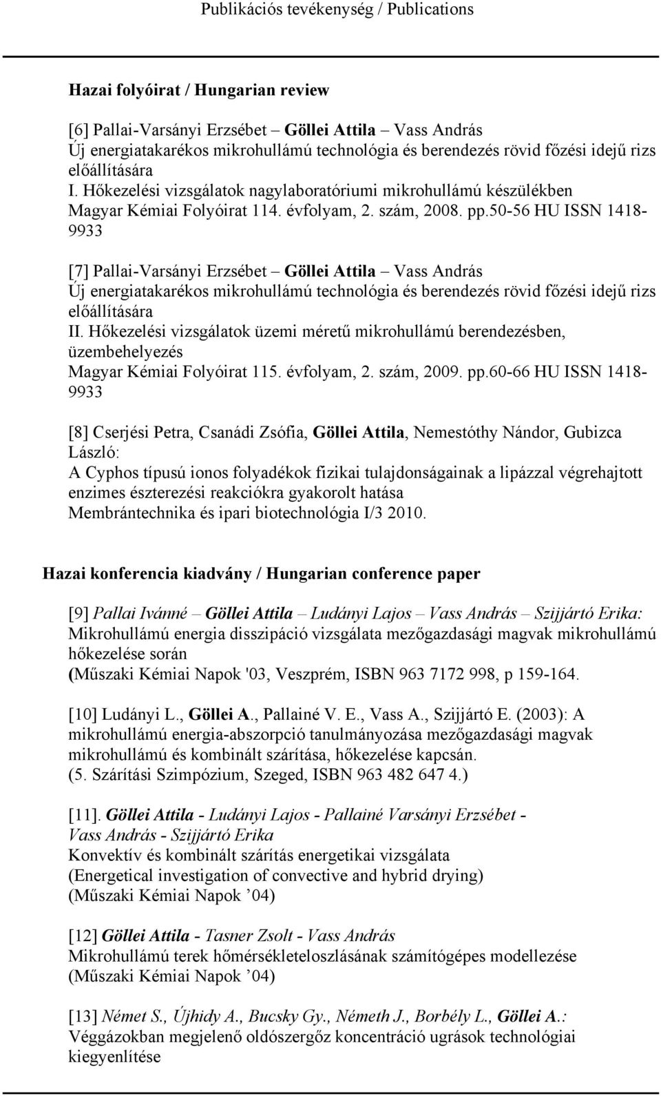 50-56 HU ISSN 1418-9933 [7] Pallai-Varsányi Erzsébet Göllei Attila Vass András Új energiatakarékos mikrohullámú technológia és berendezés rövid főzési idejű rizs előállítására II.