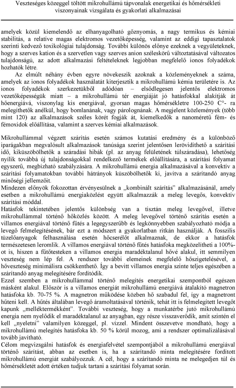 További különös előnye ezeknek a vegyületeknek, hogy a szerves kation és a szervetlen vagy szerves anion széleskörű változtatásával változatos tulajdonságú, az adott alkalmazási feltételeknek