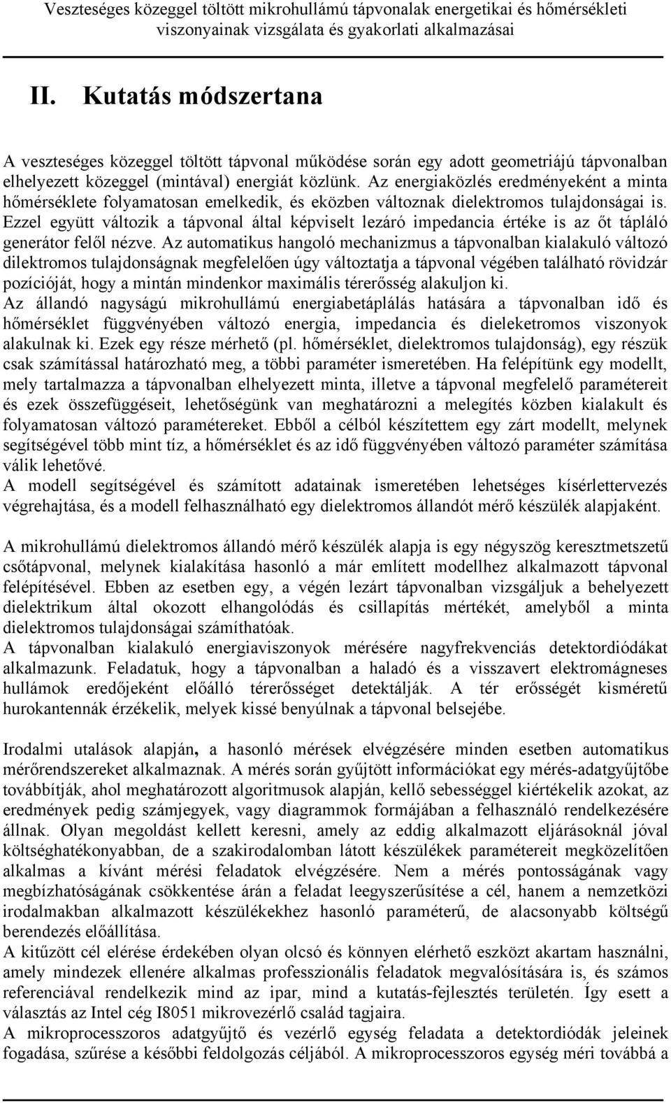 Ezzel együtt változik a tápvonal által képviselt lezáró impedancia értéke is az őt tápláló generátor felől nézve.