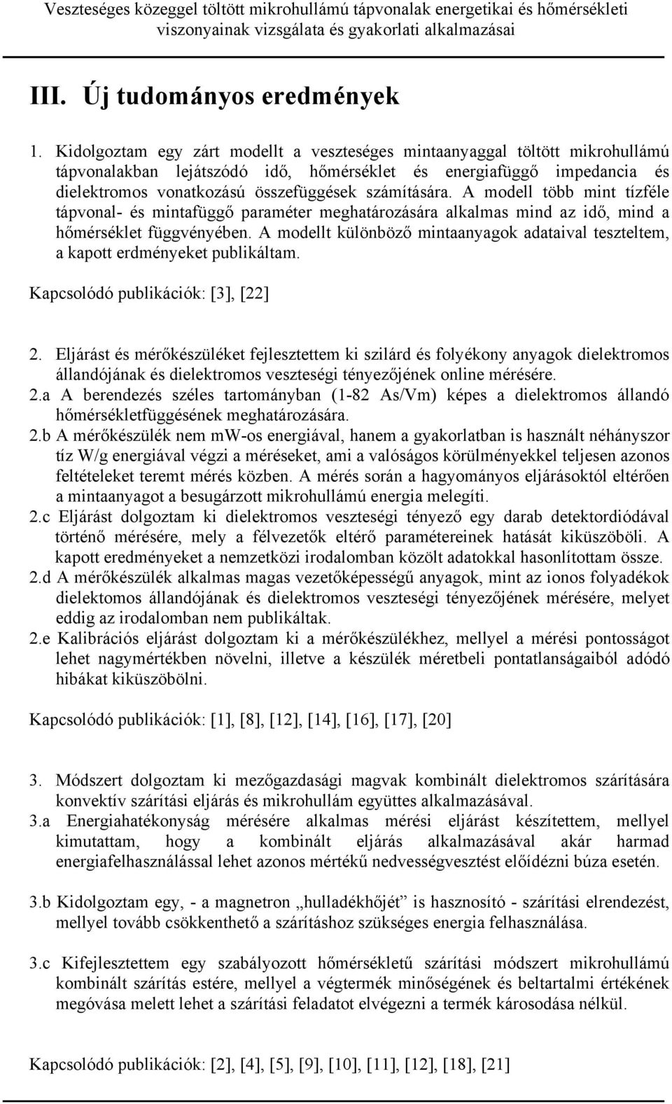számítására. A modell több mint tízféle tápvonal- és mintafüggő paraméter meghatározására alkalmas mind az idő, mind a hőmérséklet függvényében.