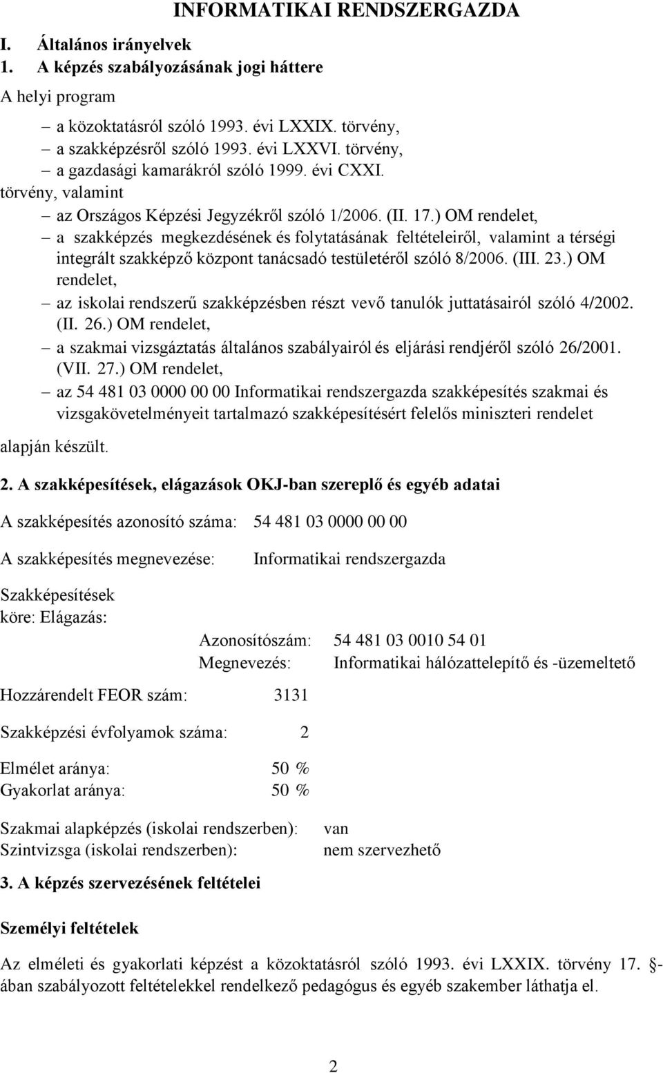 ) OM rendelet, a szakképzés megkezdésének és folytatásának feltételeiről, valamint a térségi integrált szakképző központ tanácsadó testületéről szóló 8/2006. (III. 23.