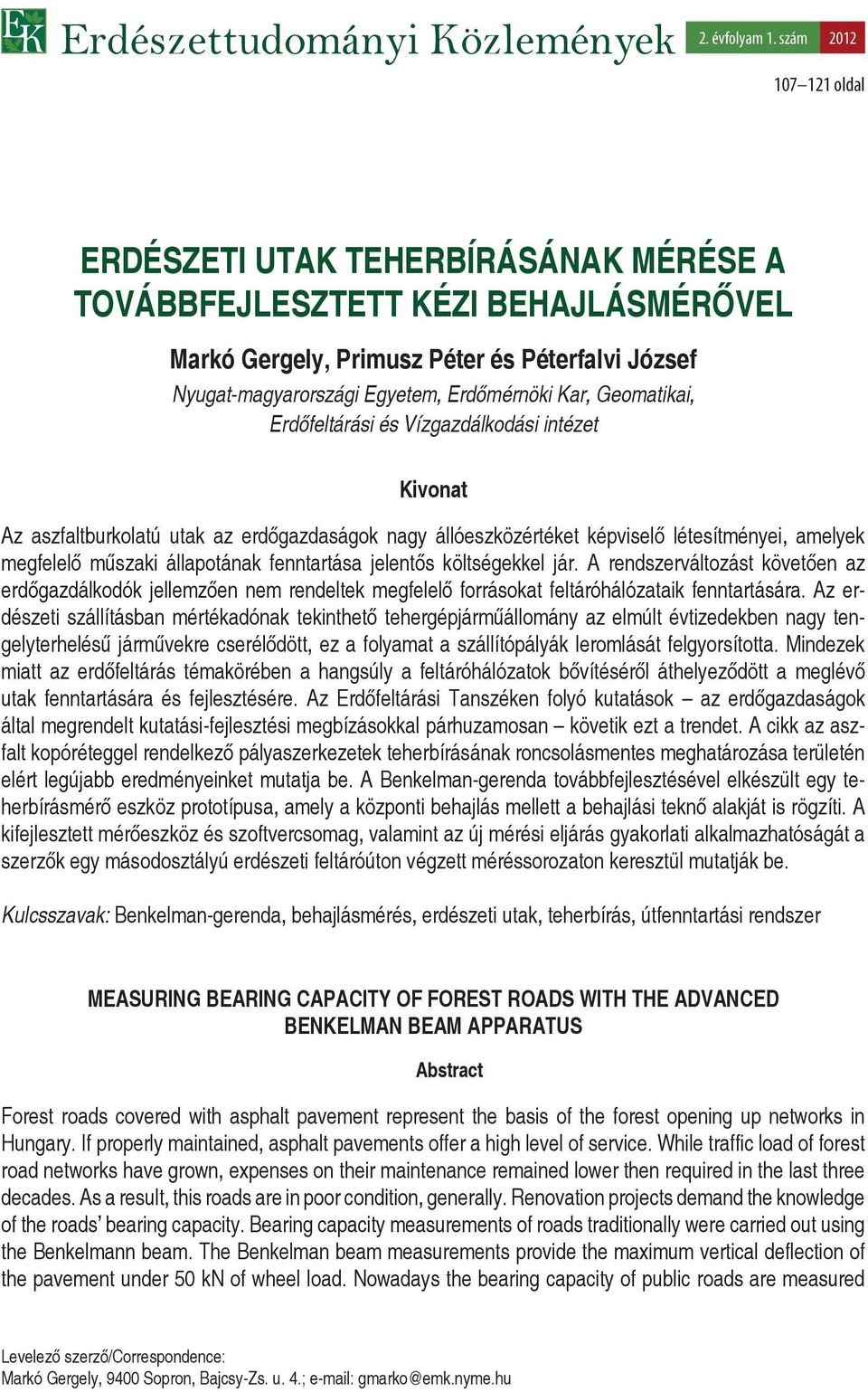 Geomatikai, Erdőfeltárási és Vízgazdálkodási intézet Kivonat Az aszfaltburkolatú utak az erdőgazdaságok nagy állóeszközértéket képviselő létesítményei, amelyek megfelelő műszaki állapotának