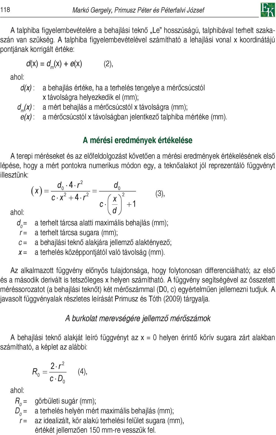 x távolságra helyezkedik el (mm); d m (x) : a mért behajlás a mérőcsúcstól x távolságra (mm); e(x) : a mérőcsúcstól x távolságban jelentkező talphiba mértéke (mm).