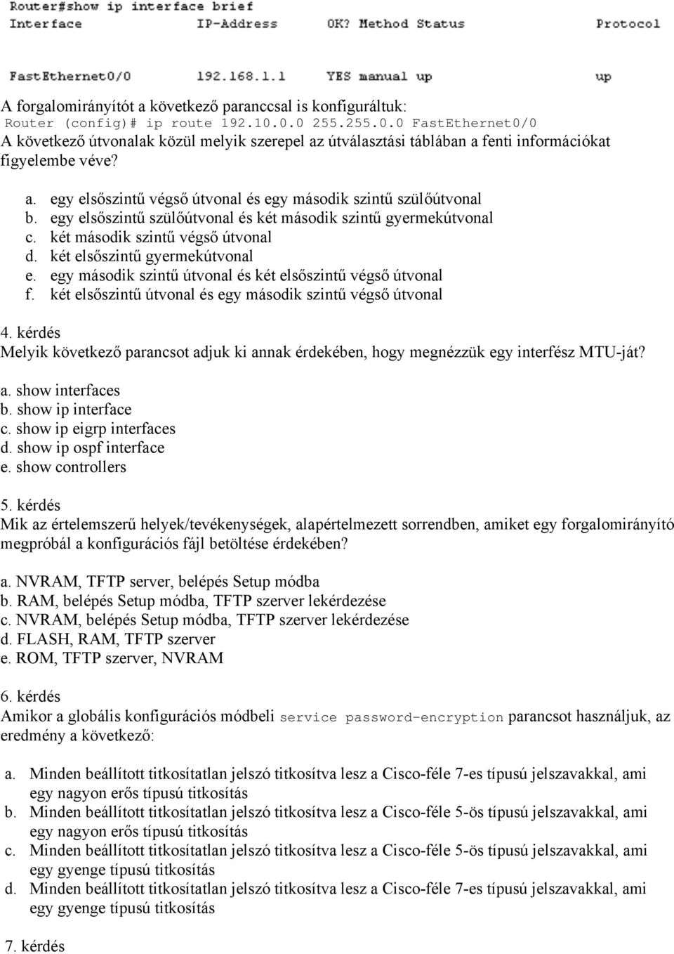 egy elsőszintű szülőútvonal és két második szintű gyermekútvonal c. két második szintű végső útvonal d. két elsőszintű gyermekútvonal e. egy második szintű útvonal és két elsőszintű végső útvonal f.