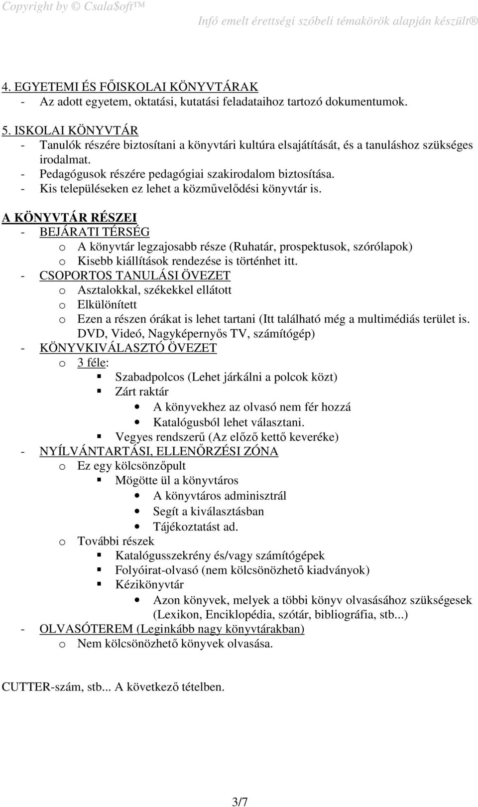 - Kis településeken ez lehet a közművelődési könyvtár is.