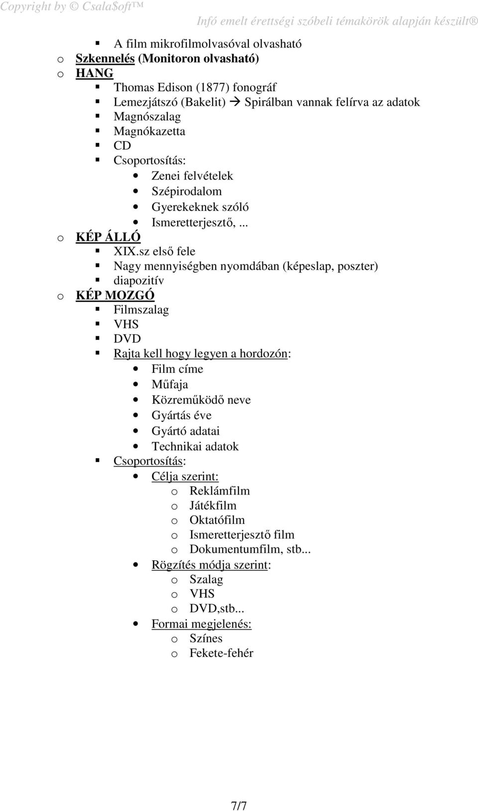sz első fele Nagy mennyiségben nyomdában (képeslap, poszter) diapozitív o KÉP MOZGÓ Filmszalag VHS DVD Rajta kell hogy legyen a hordozón: Film címe Műfaja Közreműködő neve Gyártás