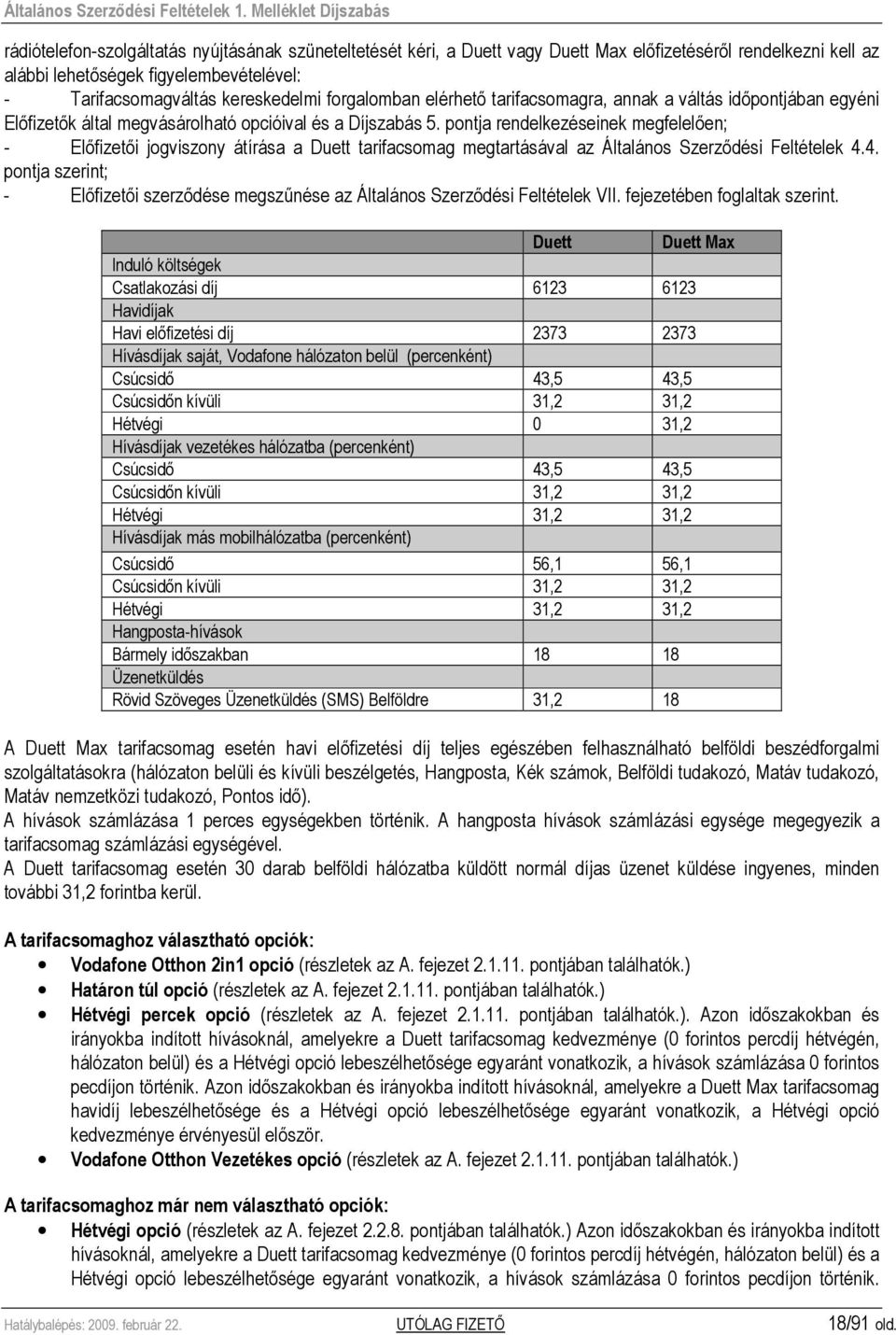 pontja rendelkezéseinek megfelelıen; - Elıfizetıi jogviszony átírása a Duett tarifacsomag megtartásával az Általános Szerzıdési Feltételek 4.