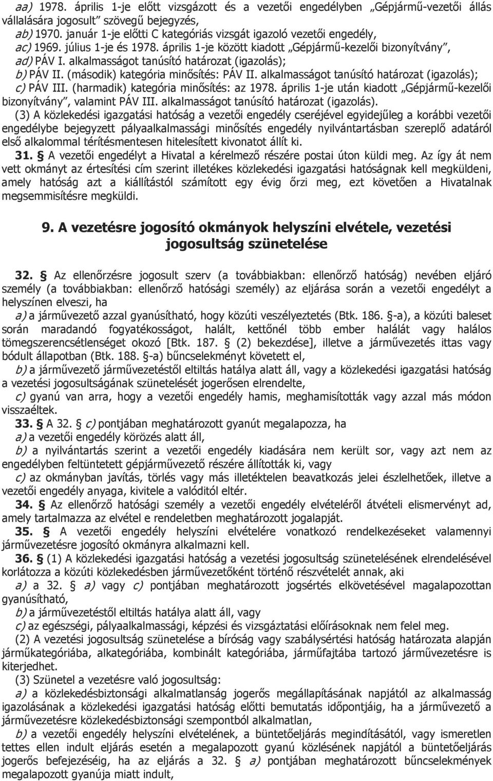alkalmasságot tanúsító határozat (igazolás); b) PÁV II. (második) kategória minősítés: PÁV II. alkalmasságot tanúsító határozat (igazolás); c) PÁV III. (harmadik) kategória minősítés: az 1978.