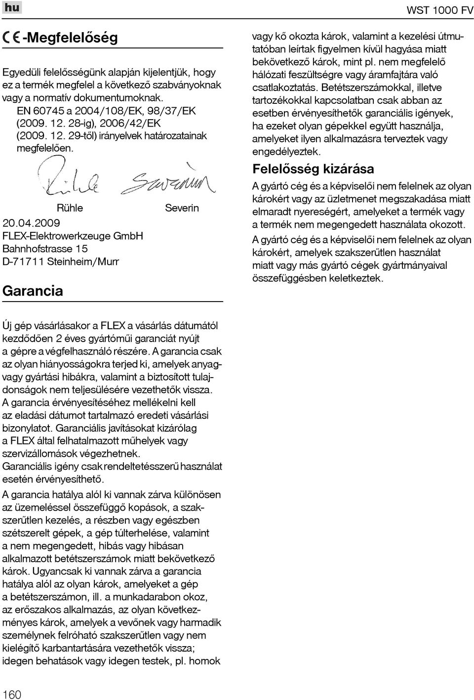 2009 FLEX-Elektrowerkzeuge GmbH Bahnhofstrasse 15 D-71711 Steinheim/Murr Garancia Severin vagy kõ okozta károk, valamint a kezelési útmutatóban leírtak figyelmen kívül hagyása miatt bekövetkezõ