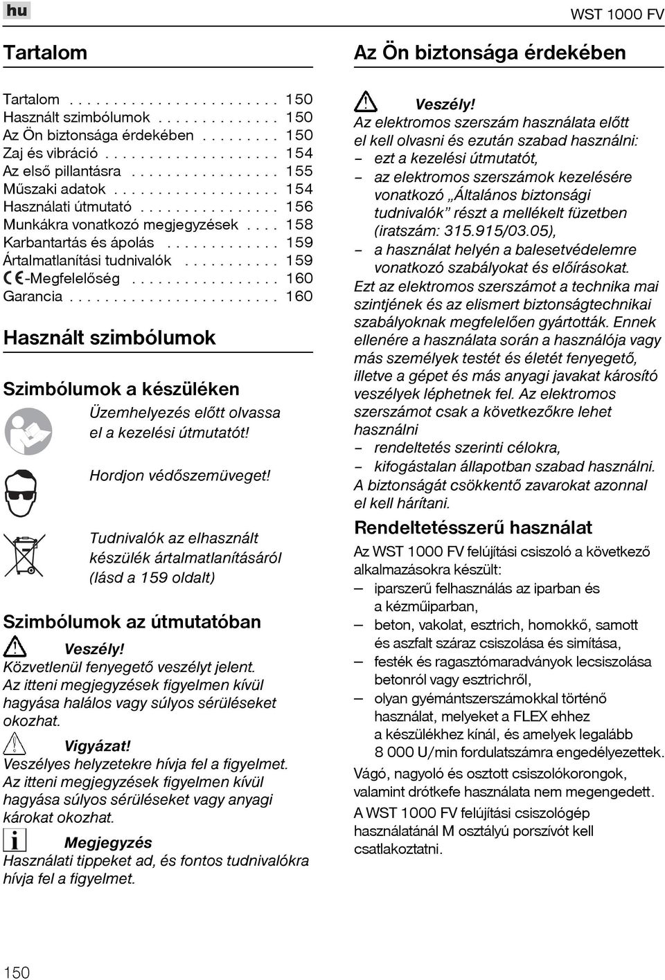 .......... 159 -Megfelelõség................. 160 Garancia........................ 160 Használt szimbólumok Szimbólumok a készüléken Üzemhelyezés elõtt olvassa el a kezelési útmutatót!