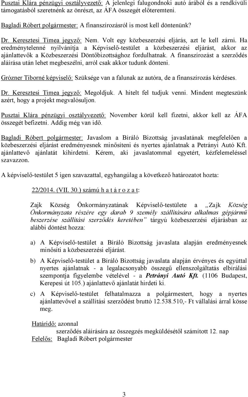 Ha eredménytelenné nyilvánítja a Képviselő-testület a közbeszerzési eljárást, akkor az ajánlattevők a Közbeszerzési Döntőbizottsághoz fordulhatnak.
