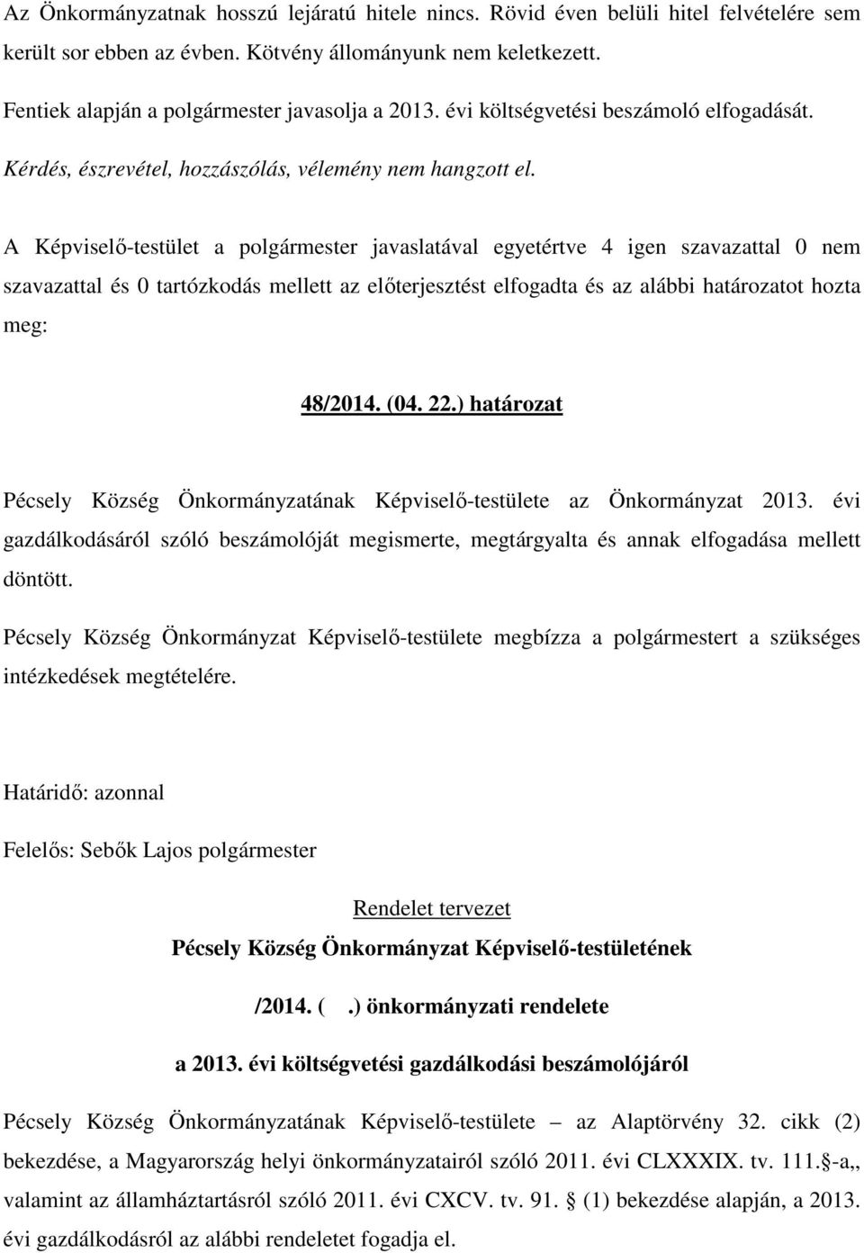 szavazattal és 0 tartózkodás mellett az előterjesztést elfogadta és az alábbi határozatot hozta meg: 48/2014. (04. 22.