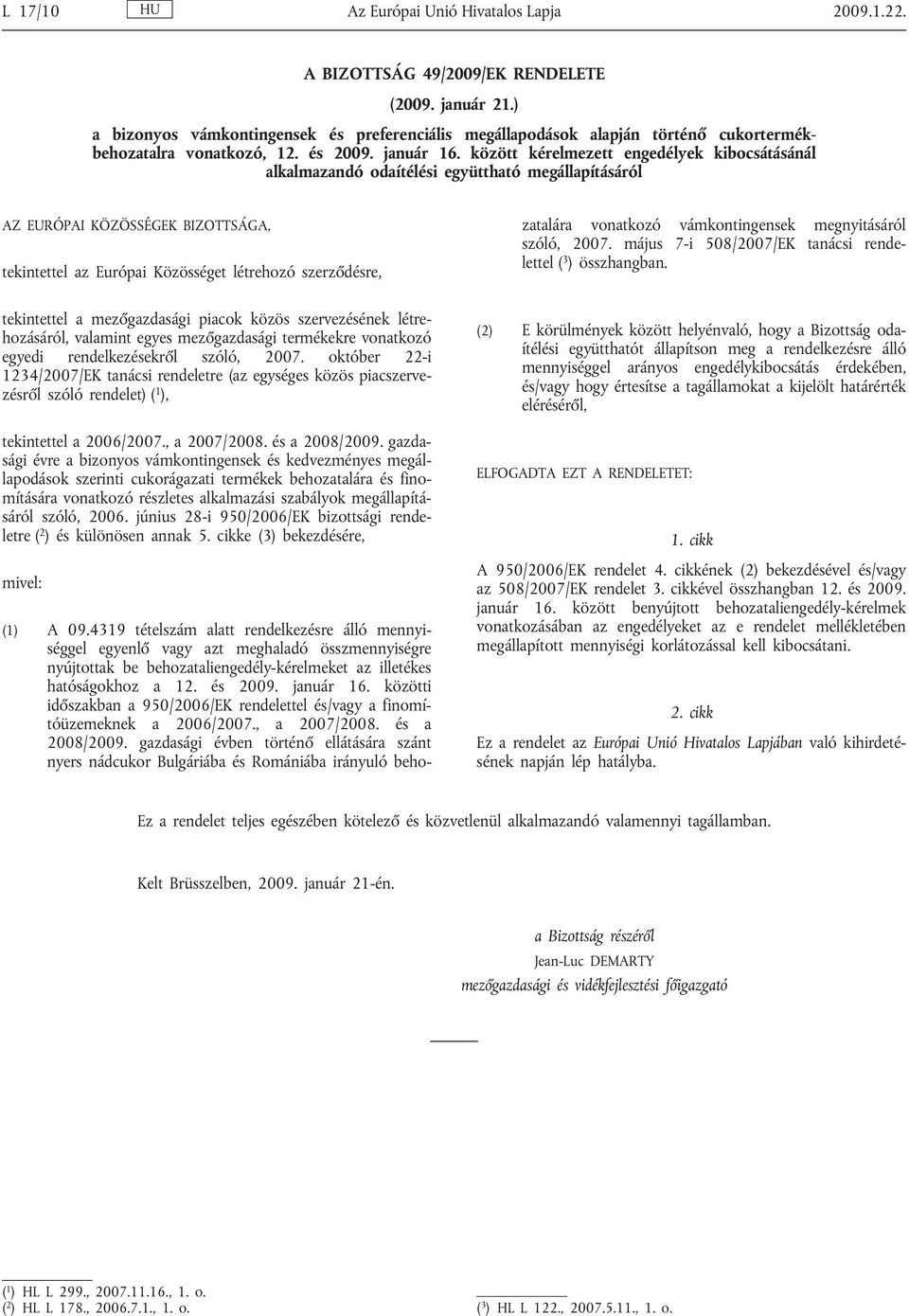 között kérelmezett engedélyek kibocsátásánál alkalmazandó odaítélési együttható megállapításáról AZ EURÓPAI KÖZÖSSÉGEK BIZOTTSÁGA, tekintettel az Európai Közösséget létrehozó szerződésre, (1) A 09.