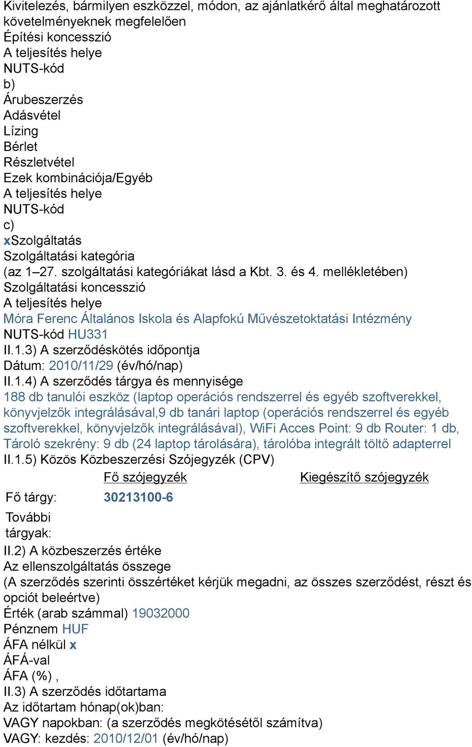 mellékletében) Szolgáltatási koncesszió A teljesítés helye Móra Ferenc Általános Iskola és Alapfokú Művészetoktatási Intézmény NUTS-kód HU331 