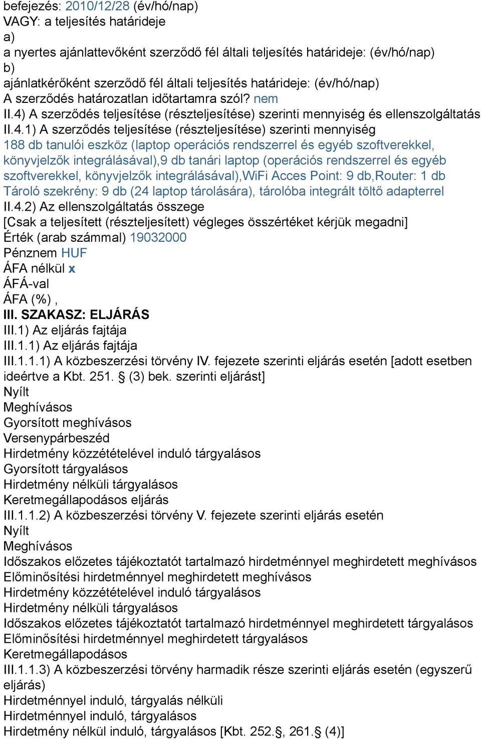 A szerződés teljesítése (részteljesítése) szerinti mennyiség és ellenszolgáltatás II.4.