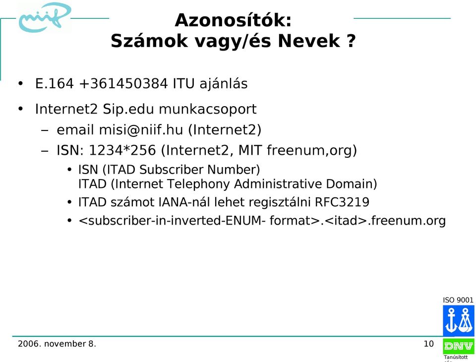 hu (Internet2) ISN: 1234*256 (Internet2, MIT freenum,org) ISN (ITAD Subscriber Number)