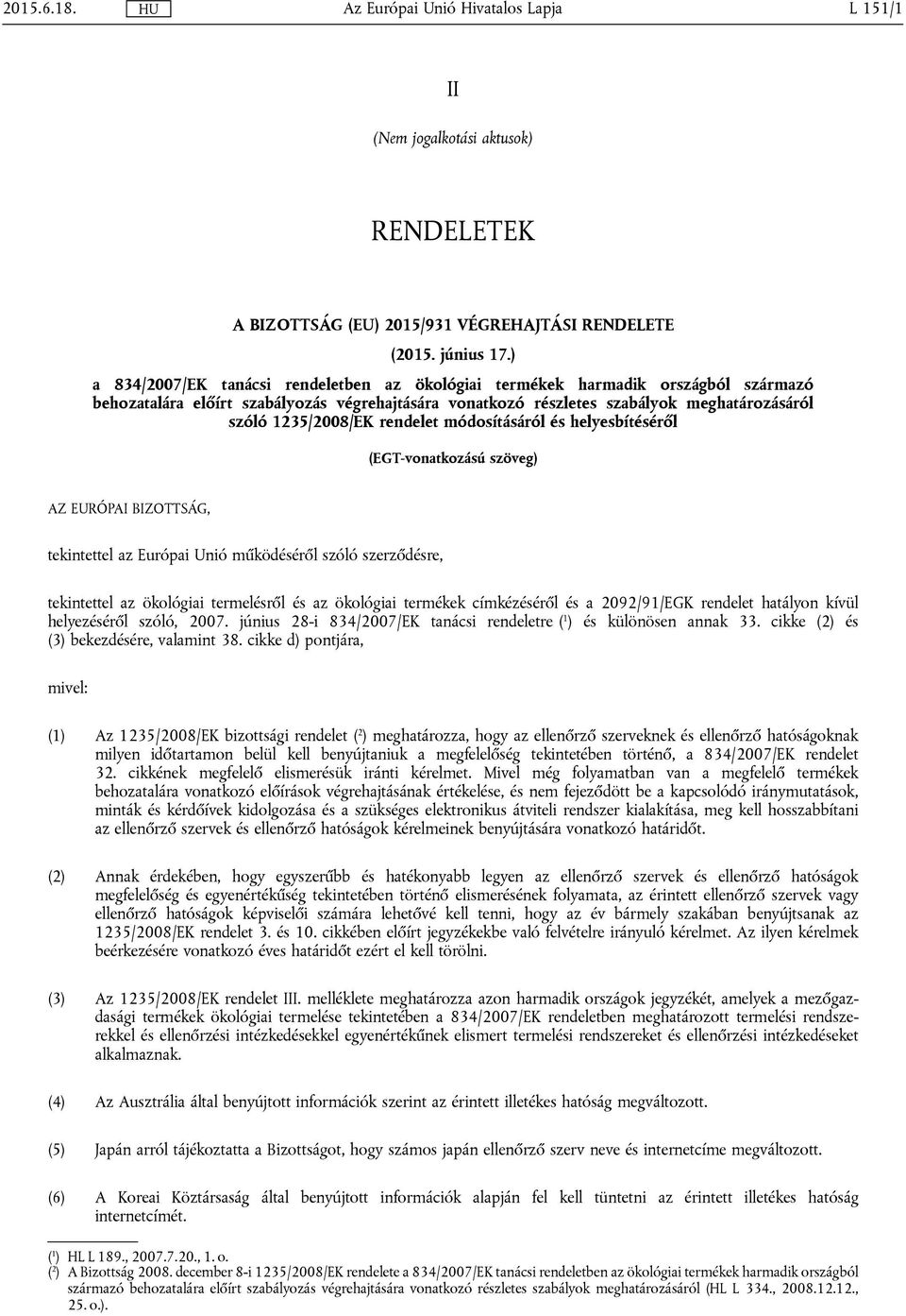 rendelet módosításáról és helyesbítéséről (EGT-vonatkozású szöveg) AZ EURÓPAI BIZOTTSÁG, tekintettel az Európai Unió működéséről szóló szerződésre, tekintettel az ökológiai termelésről és az