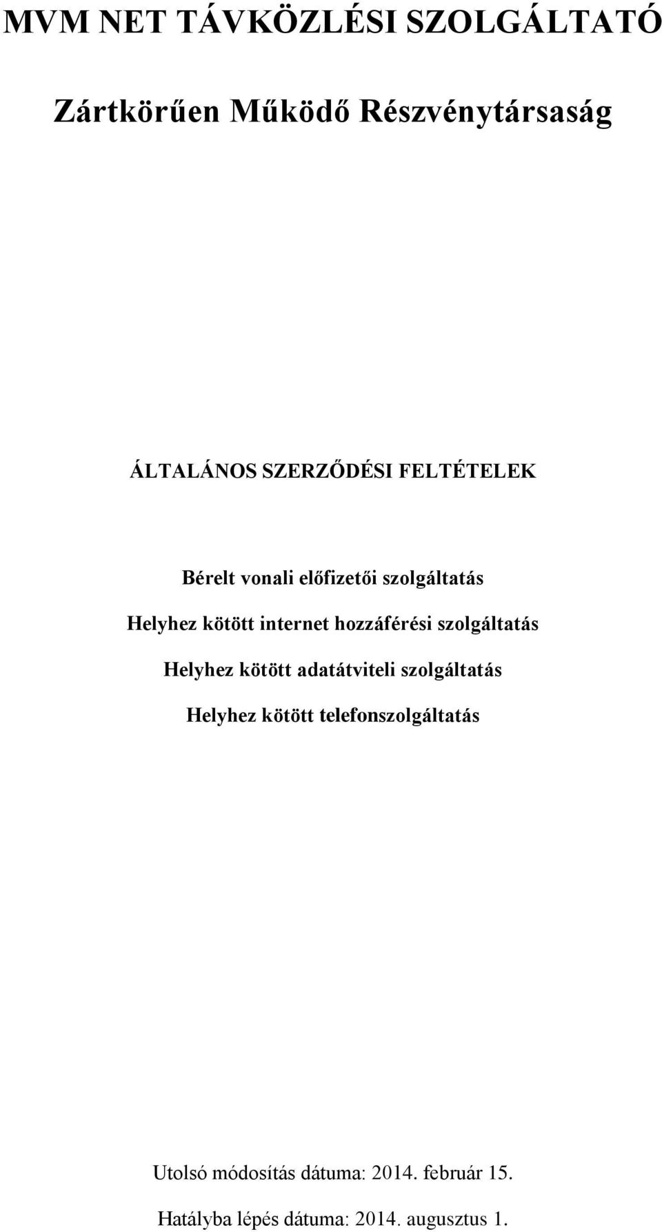 szolgáltatás Helyhez kötött adatátviteli szolgáltatás Helyhez kötött