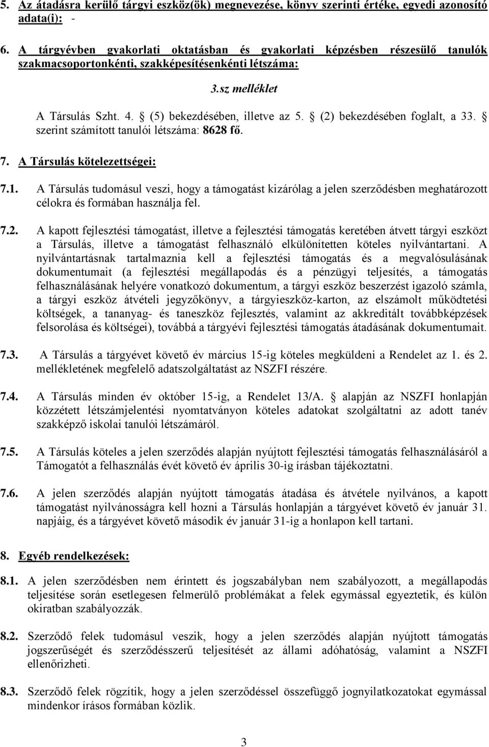 (2) bekezdésében foglalt, a 33. szerint számított tanulói a: 8628 fő. 7. A Társulás kötelezettségei: 7.1.