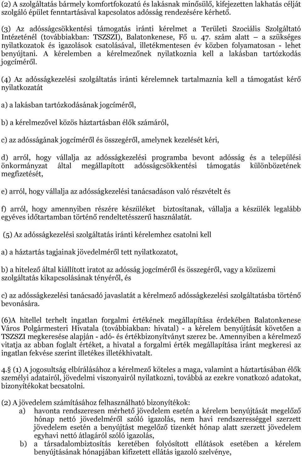 szám alatt a szükséges nyilatkozatok és igazolások csatolásával, illetékmentesen év közben folyamatosan - lehet benyújtani.