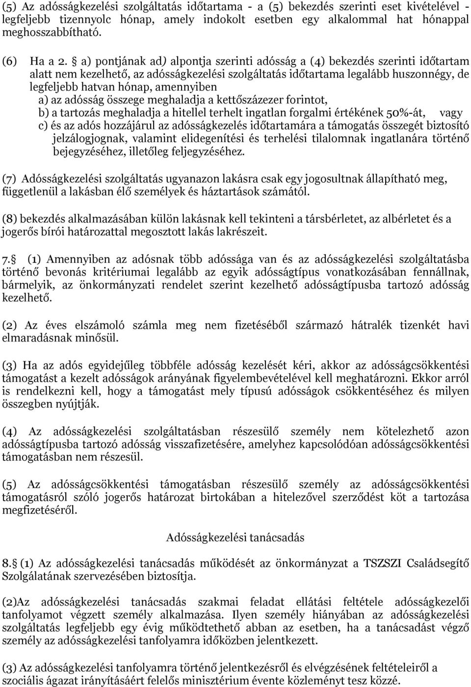 a) pontjának ad) alpontja szerinti adósság a (4) bekezdés szerinti időtartam alatt nem kezelhető, az adósságkezelési szolgáltatás időtartama legalább huszonnégy, de legfeljebb hatvan hónap,