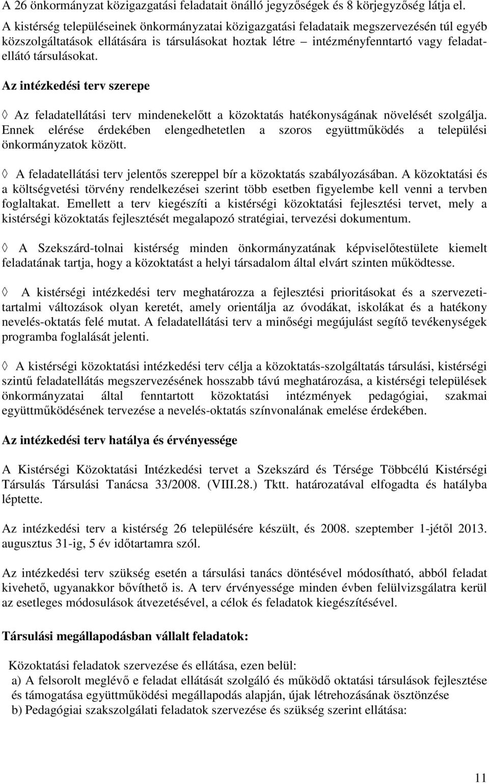 társulásokat. Az intézkedési terv szerepe Az feladatellátási terv mindenekelıtt a közoktatás hatékonyságának növelését szolgálja.