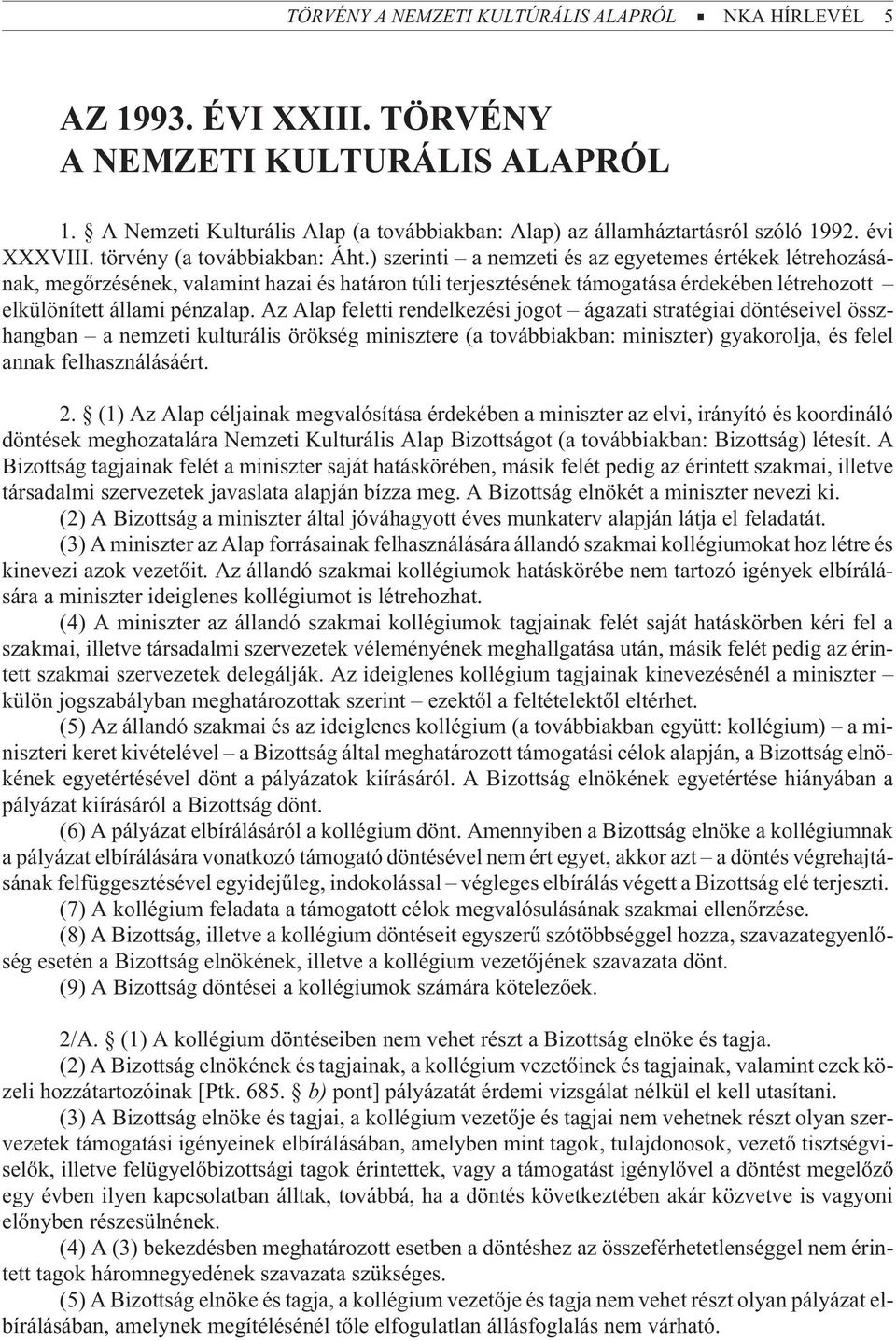 ) szerinti a nemzeti és az egyetemes értékek létrehozásának, megõrzésének, valamint hazai és határon túli terjesztésének támogatása érdekében létrehozott elkülönített állami pénzalap.