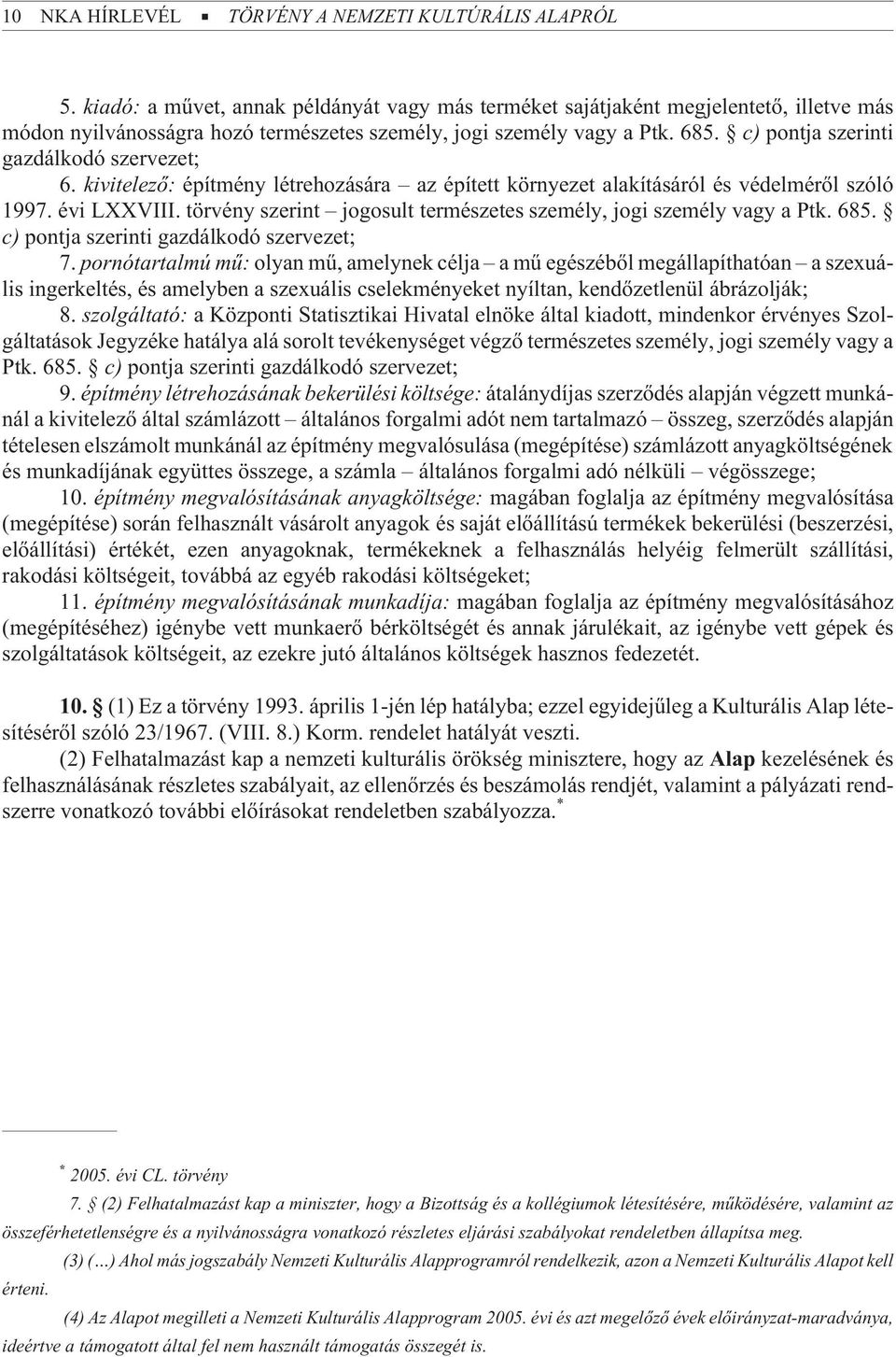 c) pontja szerinti gazdálkodó szervezet; 6. kivitelezõ: építmény létrehozására az épített környezet alakításáról és védelmérõl szóló 1997. évi LXXVIII.
