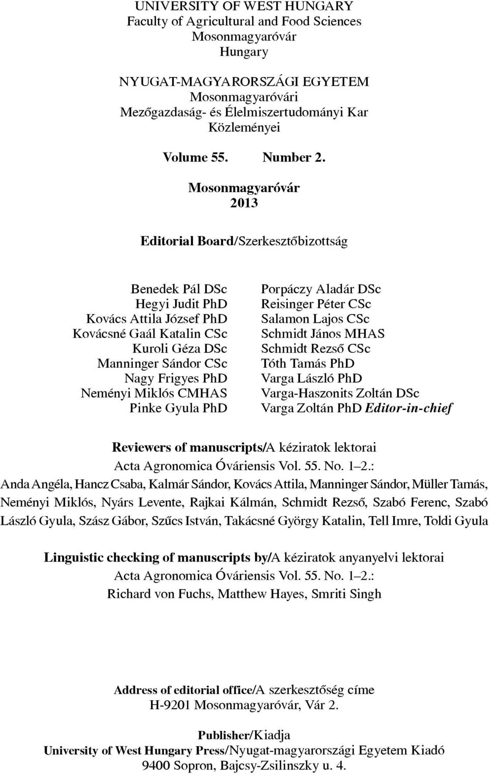 Mosonmagyaróvár 2013 Editorial Board/Szerkesztôbizottság Benedek Pál DSc Hegyi Judit PhD Kovács Attila József PhD Kovácsné Gaál Katalin CSc Kuroli Géza DSc Manninger Sándor CSc Nagy Frigyes PhD