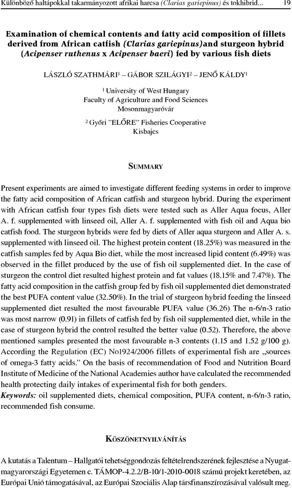 fish diets LÁSZLÓ SZATHMÁRI 1 GÁBOR SZILÁGYI 2 JENÔ KÁLDY 1 1 University of West Hungary Faculty of Agriculture and Food Sciences Mosonmagyaróvár 2 Gyôri ELÔRE Fisheries Cooperative Kisbajcs SUMMARY