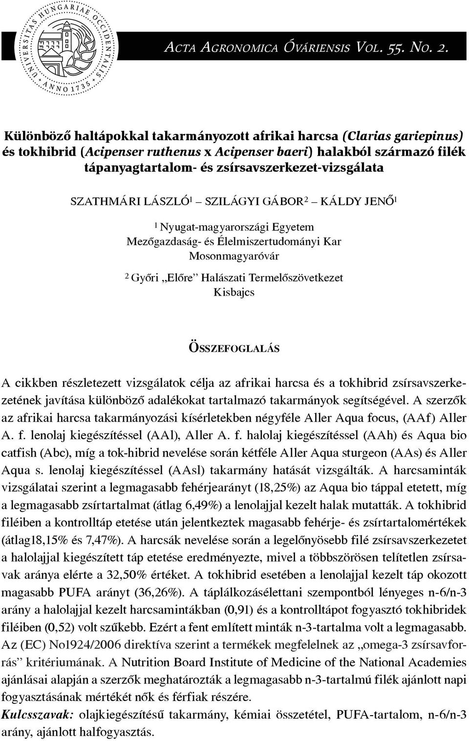 zsírsavszerkezet-vizsgálata SZATHMÁRI LÁSZLÓ 1 SZILÁGYI GÁBOR 2 KÁLDY JENÔ 1 1 Nyugat-magyarországi Egyetem Mezôgazdaság- és Élelmiszertudományi Kar Mosonmagyaróvár 2 Gyôri Elôre Halászati