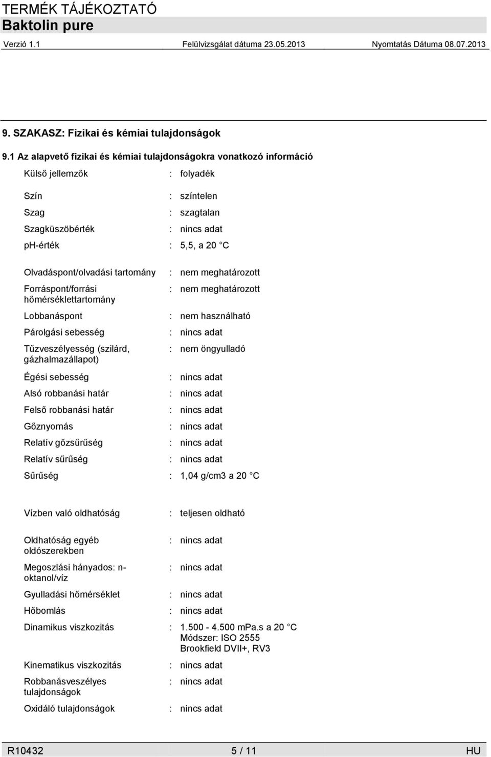 Forráspont/forrási hőmérséklettartomány Lobbanáspont Párolgási sebesség Tűzveszélyesség (szilárd, gázhalmazállapot) Égési sebesség Alsó robbanási határ Felső robbanási határ Gőznyomás Relatív