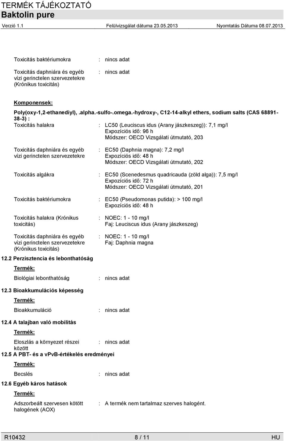 Toxicitás daphniára és egyéb vízi gerinctelen szervezetekre Toxicitás algákra Toxicitás baktériumokra Toxicitás halakra (Krónikus toxicitás) Toxicitás daphniára és egyéb vízi gerinctelen