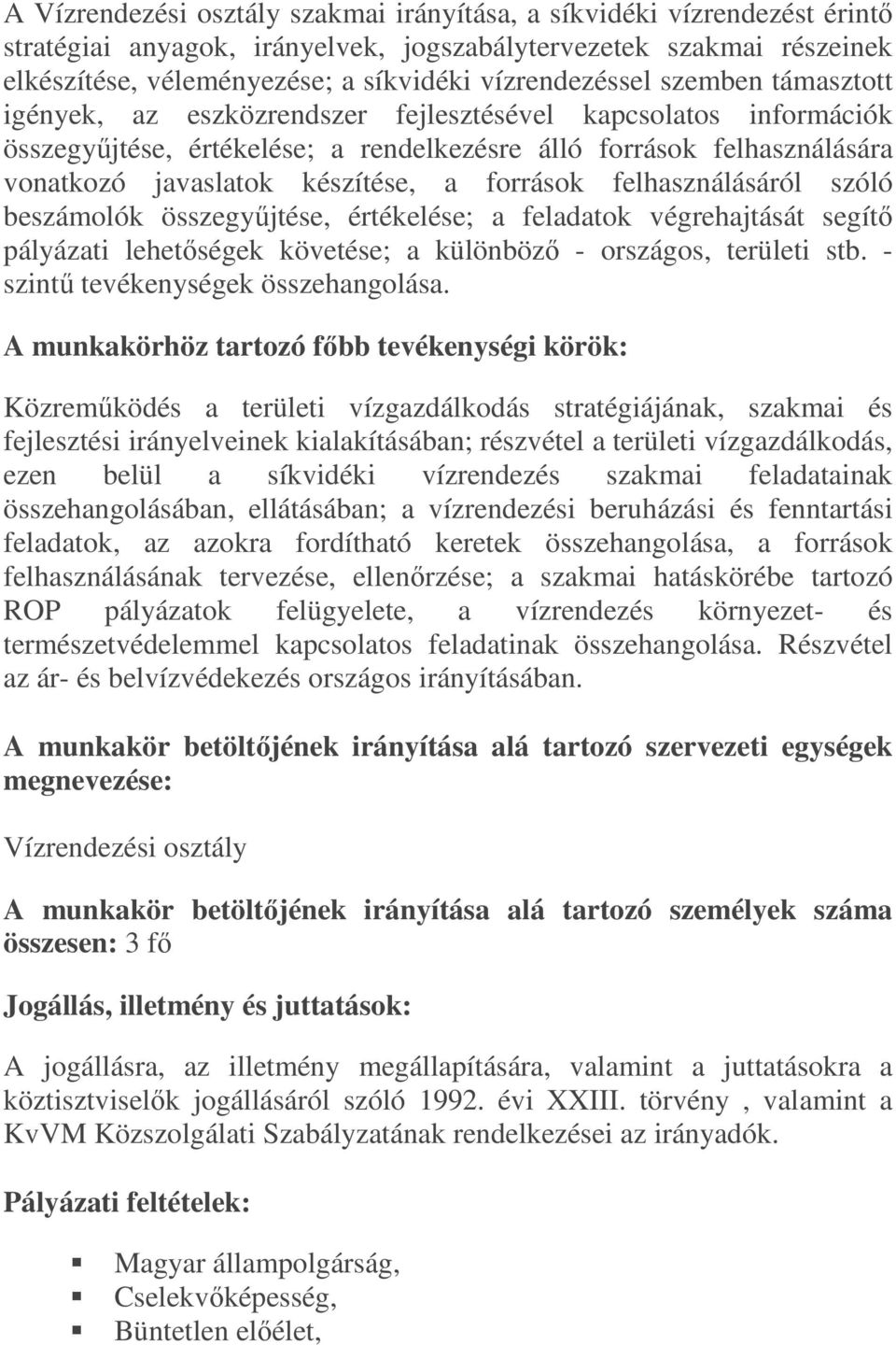 készítése, a források felhasználásáról szóló beszámolók összegyőjtése, értékelése; a feladatok végrehajtását segítı pályázati lehetıségek követése; a különbözı - országos, területi stb.