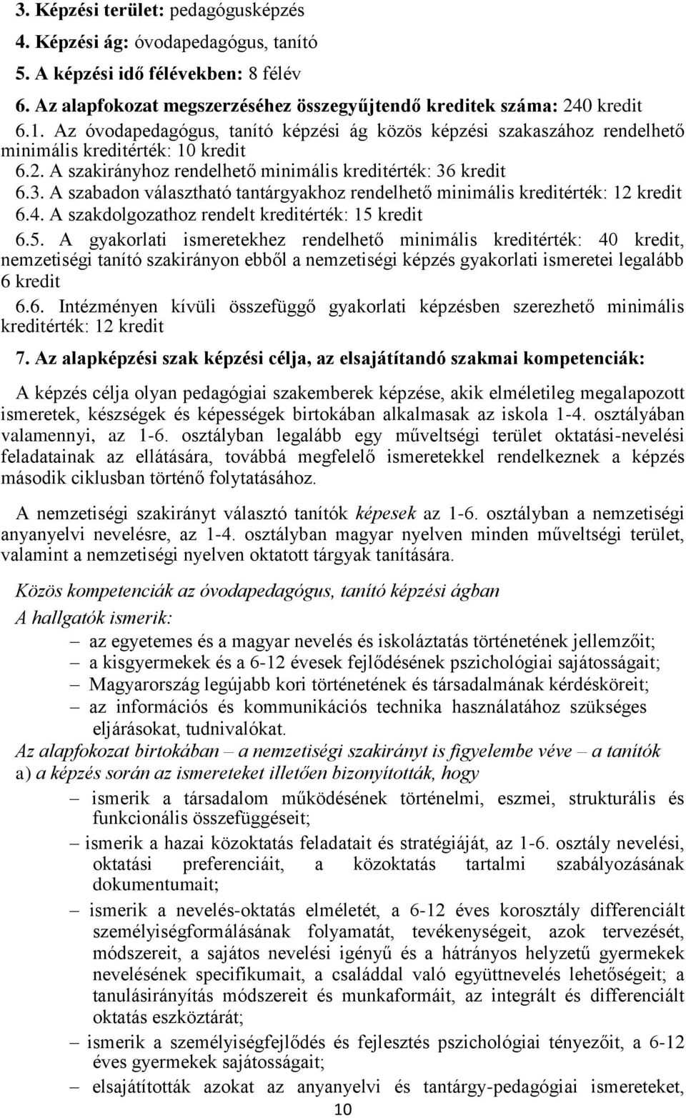 kredit 6.3. A szabadon választható tantárgyakhoz rendelhető minimális kreditérték: 12 kredit 6.4. A szakdolgozathoz rendelt kreditérték: 15 