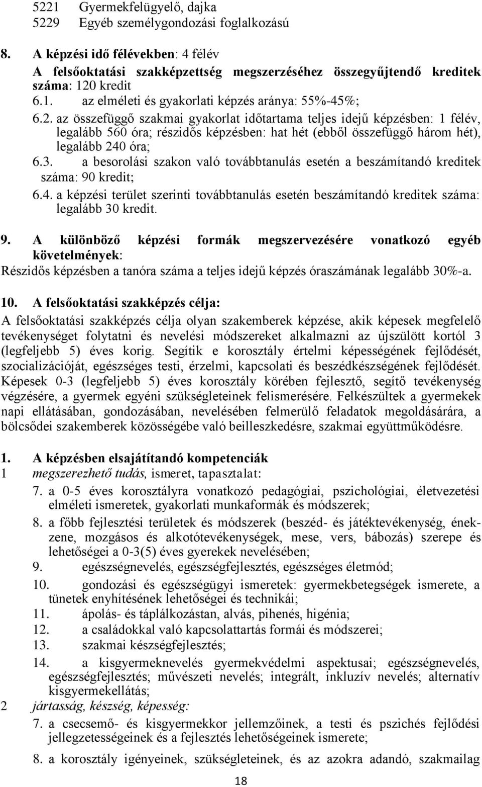 a besorolási szakon való továbbtanulás esetén a beszámítandó kreditek száma: 90