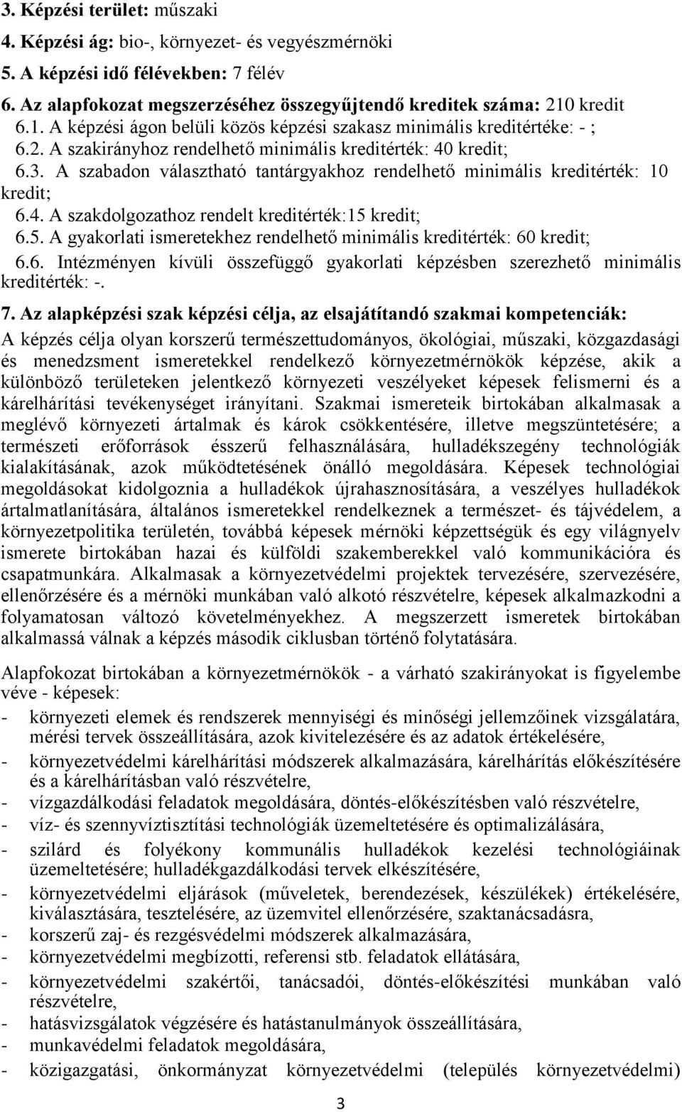 A szabadon választható tantárgyakhoz rendelhető minimális kreditérték: 10 kredit; 6.4. A szakdolgozathoz rendelt kreditérték:15 