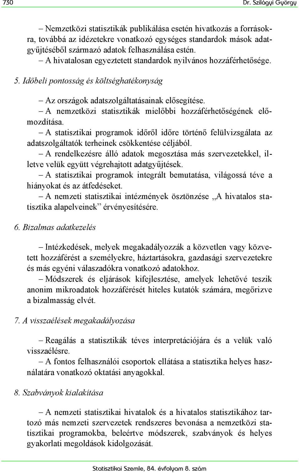 A hivatalosan egyeztetett standardok nyilvános hozzáférhetősége. 5. Időbeli pontosság és költséghatékonyság Az országok adatszolgáltatásainak elősegítése.