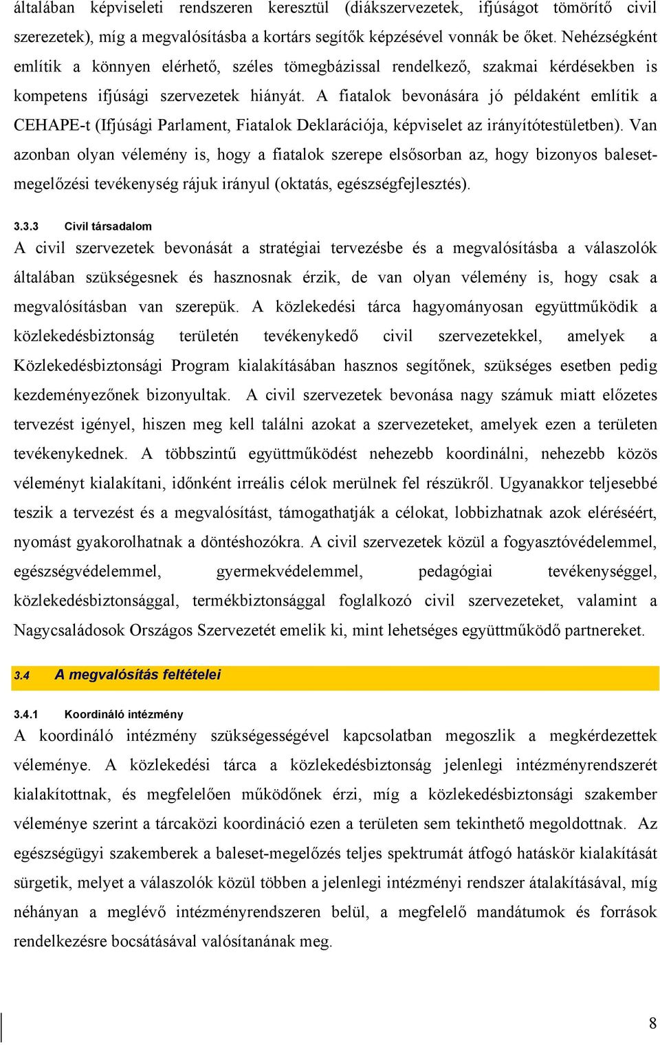 A fiatalok bevonására jó példaként említik a CEHAPE-t (Ifjúsági Parlament, Fiatalok Deklarációja, képviselet az irányítótestületben).