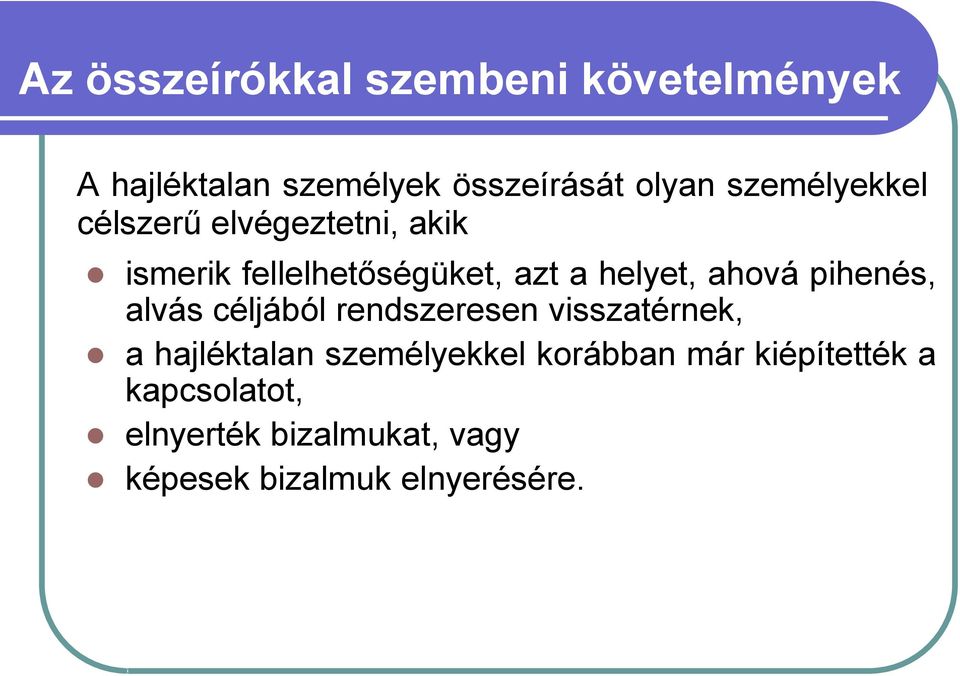 ahová pihenés, alvás céljából rendszeresen visszatérnek, a hajléktalan személyekkel