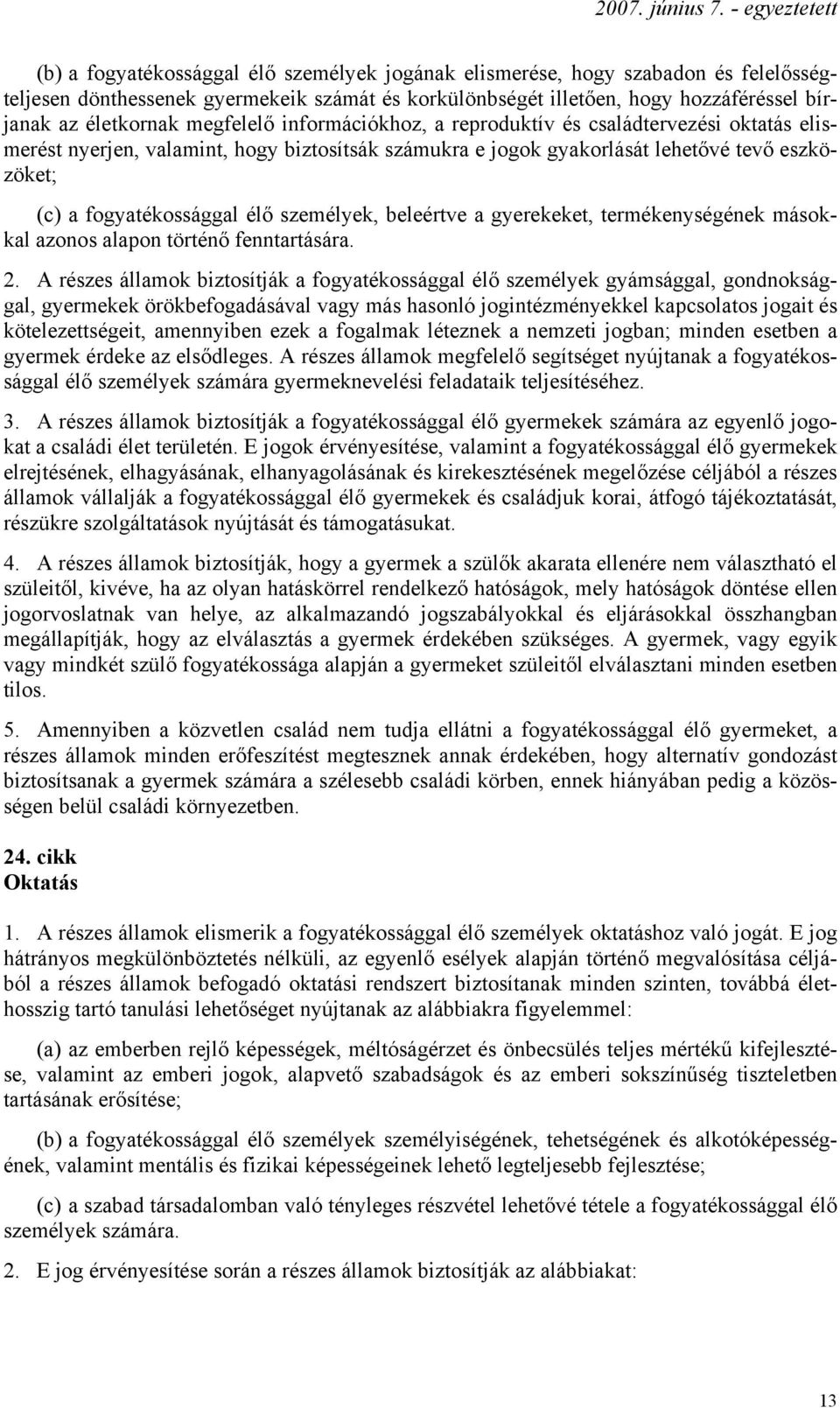 személyek, beleértve a gyerekeket, termékenységének másokkal azonos alapon történő fenntartására. 2.