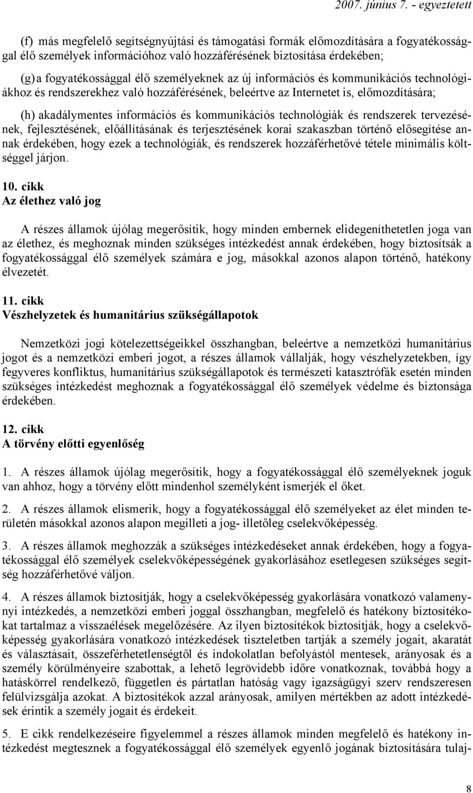 technológiák és rendszerek tervezésének, fejlesztésének, előállításának és terjesztésének korai szakaszban történő elősegítése annak érdekében, hogy ezek a technológiák, és rendszerek hozzáférhetővé