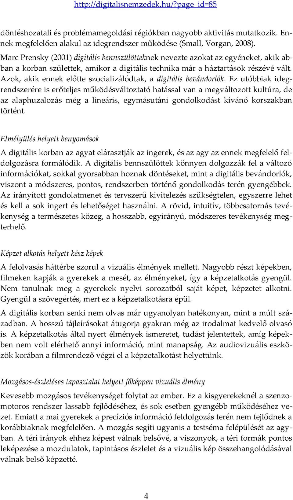 Azok, akik ennek előtte szocializálódtak, a digitális bevándorlók.