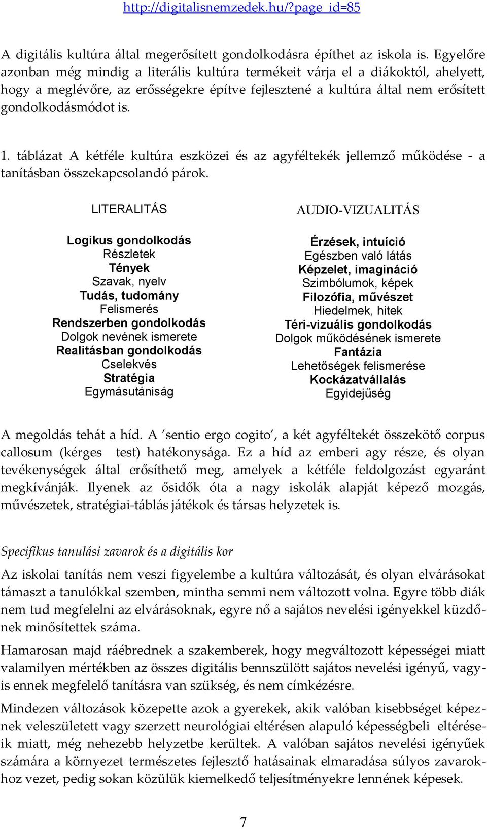 táblázat A kétféle kultúra eszközei és az agyféltekék jellemző működése - a tanításban összekapcsolandó párok.