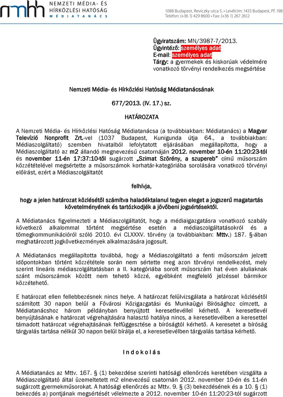 17.) sz. HATÁROZATA A Nemzeti Média- és Hírközlési Hatóság Médiatanácsa (a továbbiakban: Médiatanács) a Magyar Televízió Nonprofit Zrt.-vel (1037 Budapest, Kunigunda útja 64.