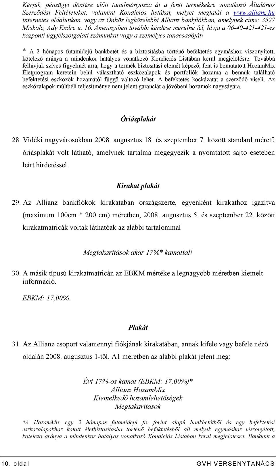 Amennyiben további kérdése merülne fel, hívja a 06-40-421-421-es központi ügyfélszolgálati számunkat vagy a személyes tanácsadóját!
